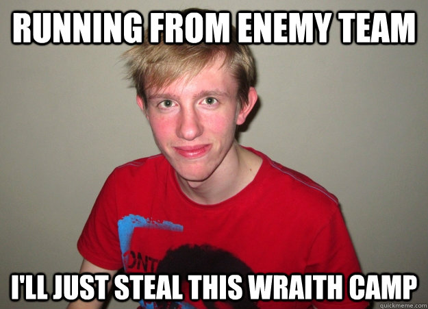 Running from enemy team I'll just steal this wraith camp  