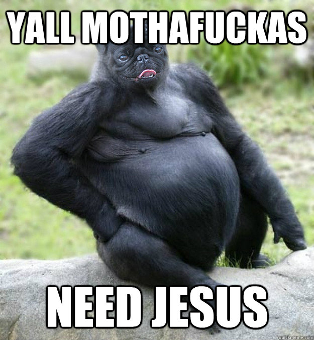 YALL MOTHAFUCKAS NEED JESUS  Gorilla Pug