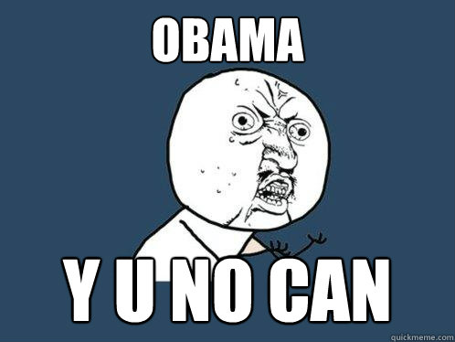 obama y u no can - obama y u no can  Y U No