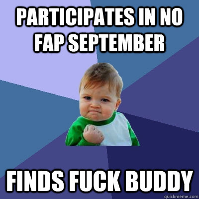Participates in no fap September finds fuck buddy   Success Kid