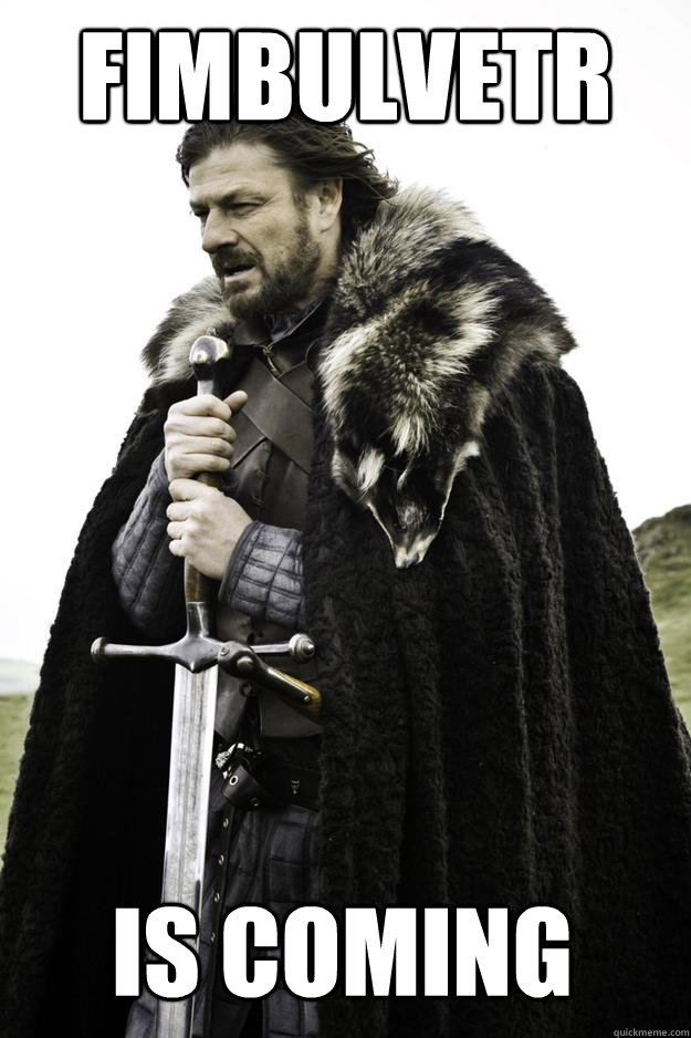 Fimbulvetr is coming - Fimbulvetr is coming  Winter is coming