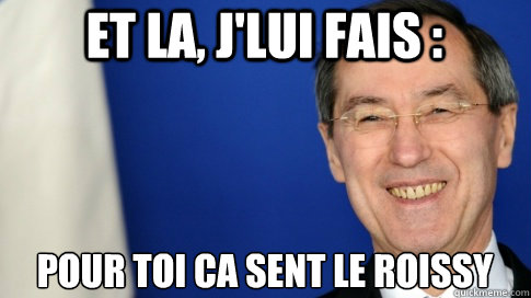 Et la, j'lui fais : Pour toi ca sent le Roissy  FNUMP