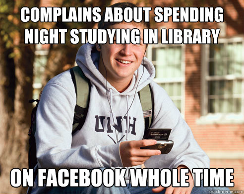 Complains about spending night studying in library on facebook whole time  College Freshman