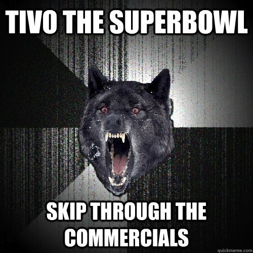 TiVo the Superbowl Skip through the commercials - TiVo the Superbowl Skip through the commercials  Insanity Wolf