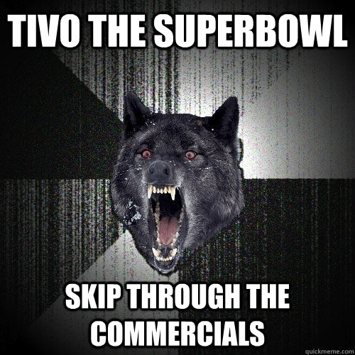 TiVo the Superbowl Skip through the commercials  Insanity Wolf