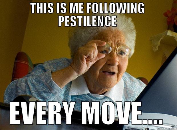 THIS IS ME FOLLOWING PESTILENCE EVERY MOVE.... Grandma finds the Internet