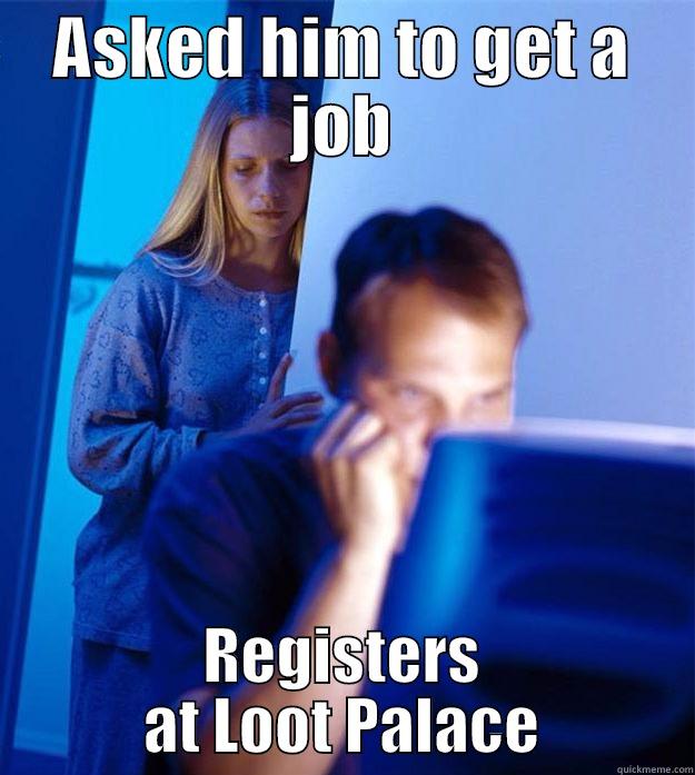 Looty Decision - ASKED HIM TO GET A JOB REGISTERS AT LOOT PALACE Redditors Wife