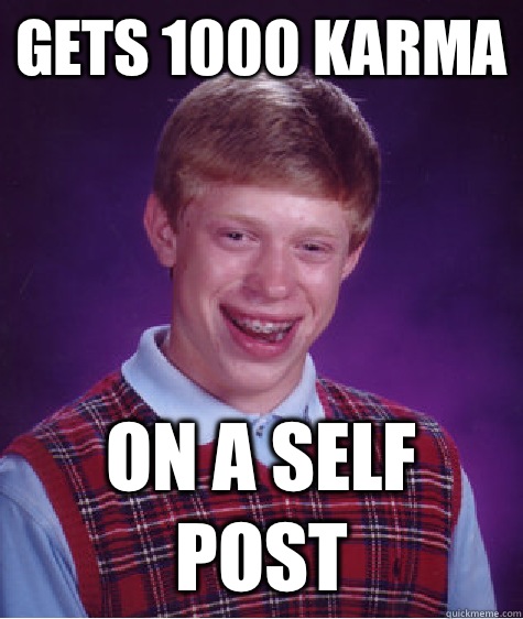 Gets 1000 karma On a self post  Bad Luck Brian