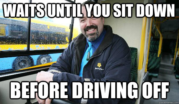 Waits until you sit down before driving off - Waits until you sit down before driving off  Good Guy Bus Driver