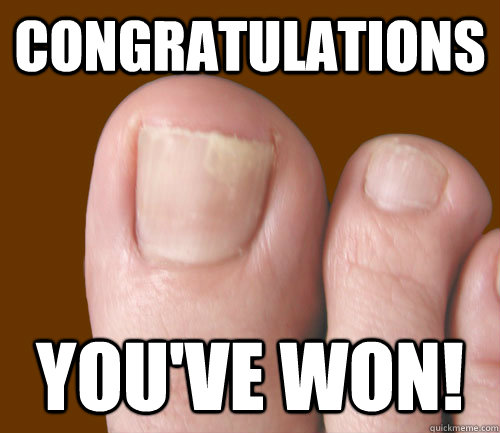 Congratulations You've won!  Curious Toenail