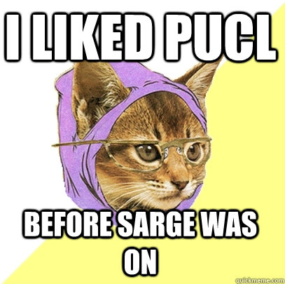 I liked pucl before sarge was on  Hipster Kitty