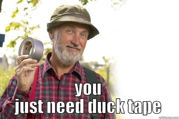 duck tape -  YOU JUST NEED DUCK TAPE Misc
