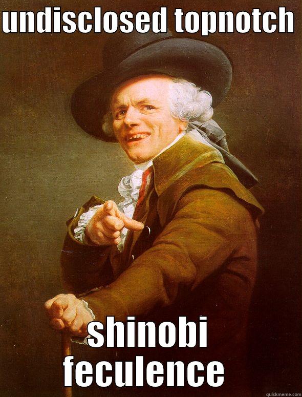 super secret ninja shit - UNDISCLOSED TOPNOTCH  SHINOBI FECULENCE  Joseph Ducreux