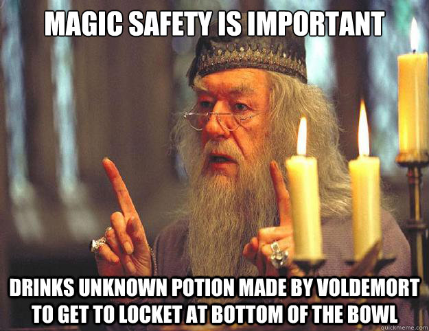 magic safety is important drinks unknown potion made by voldemort to get to locket at bottom of the bowl  Dumbledore