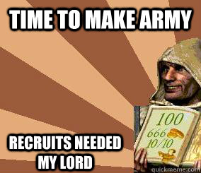 Time to make army Recruits needed my lord  