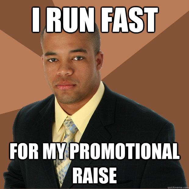 I run fast for my promotional raise  Successful Black Man