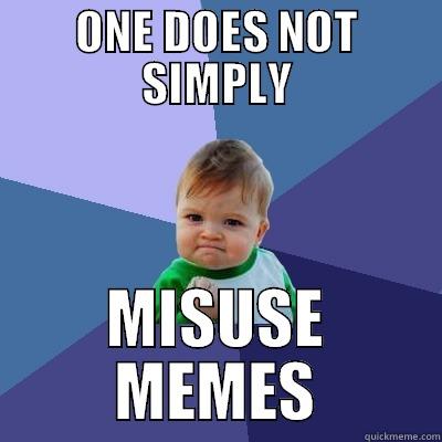 ONE DOES NOT SIMPLY MISUSE MEMES Success Kid