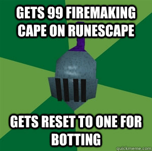 Gets 99 firemaking cape on runescape Gets reset to one for botting  Runescape