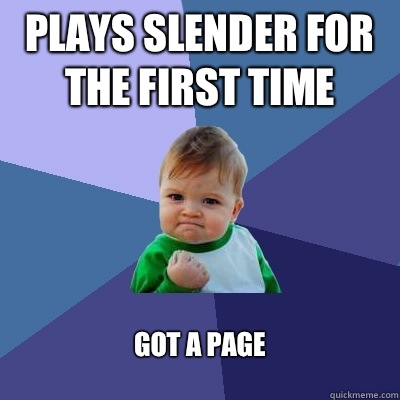 Plays Slender for the first time Got a page  Success Kid