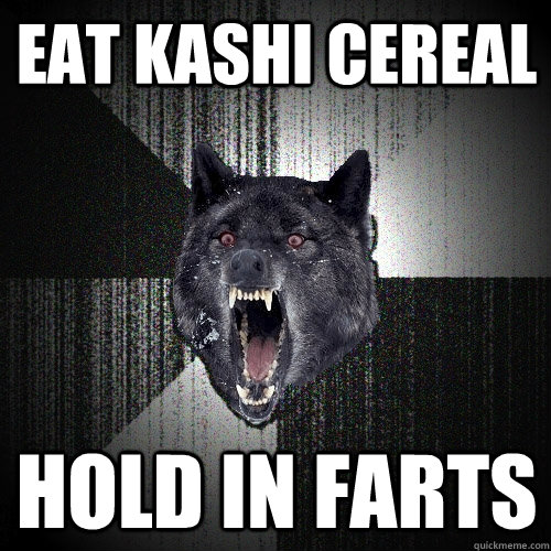 eat kashi cereal hold in farts  Insanity Wolf
