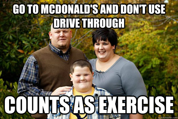 Go to McDonald's and don't use drive through Counts as exercise - Go to McDonald's and don't use drive through Counts as exercise  Happy American Family