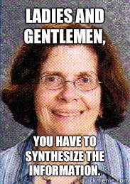 Ladies and Gentlemen, You have to synthesize the information.  Benevolent Weinstein