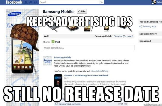 keeps Advertising ICS Still no release date - keeps Advertising ICS Still no release date  Scumbag samsung