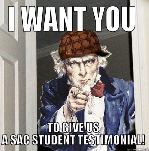 I WANT YOU TO GIVE US A SAC STUDENT TESTIMONIAL! Scumbag Uncle Sam