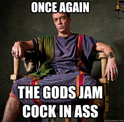 Once again the gods jam cock in ass - Once again the gods jam cock in ass  Spartacus