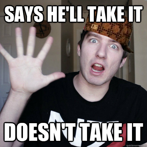Says he'll take it doesn't take it - Says he'll take it doesn't take it  Scumbag Kootra