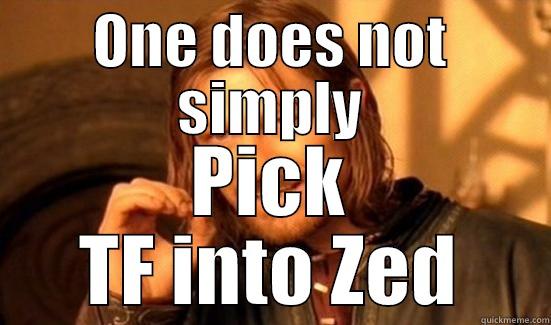 ONE DOES NOT SIMPLY PICK TF INTO ZED Boromir
