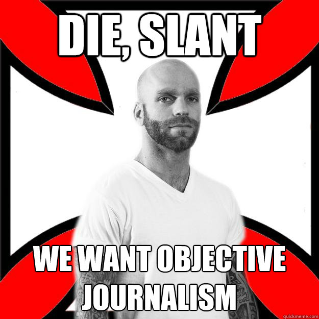 die, slant we want objective journalism Skinhead with a Heart of Gold