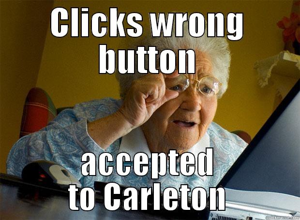CLICKS WRONG BUTTON ACCEPTED TO CARLETON Grandma finds the Internet