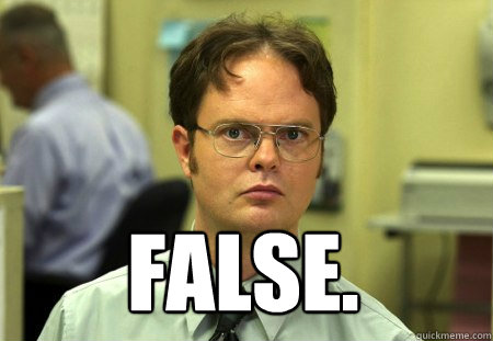  False.
  Dwight