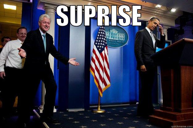 SUPRISE ;) -             SUPRISE             Inappropriate Timing Bill Clinton