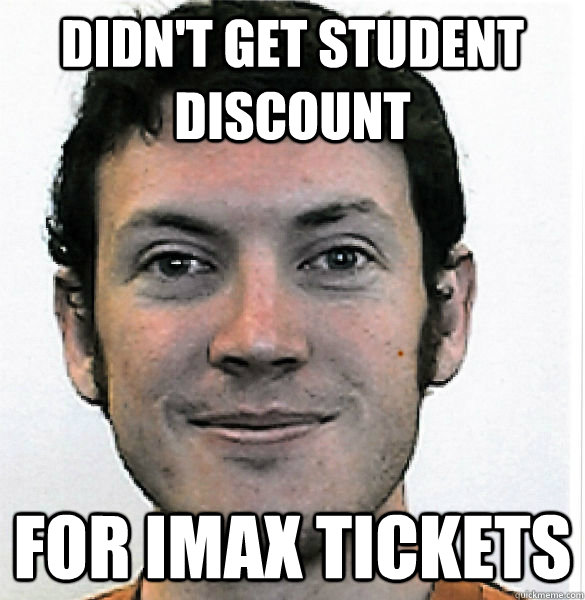 Didn't Get Student Discount For IMAX tickets  James Holmes