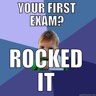 YOUR FIRST EXAM? ROCKED IT Success Kid