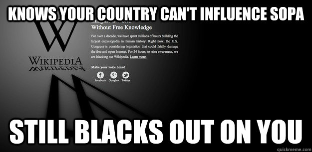 Knows your country can't influence sopa still blacks out on you - Knows your country can't influence sopa still blacks out on you  Scumbag wikipedia