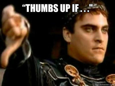 “thumbs up IF . . .