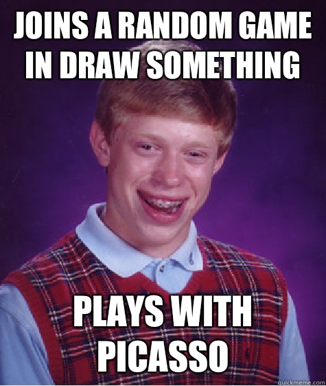 Joins a random game in Draw Something Plays with Picasso   Bad Luck Brian