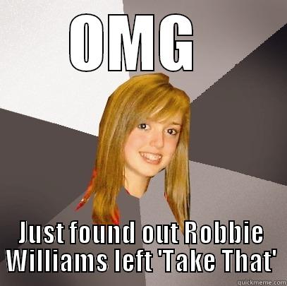 OMG  JUST FOUND OUT ROBBIE WILLIAMS LEFT 'TAKE THAT' Musically Oblivious 8th Grader