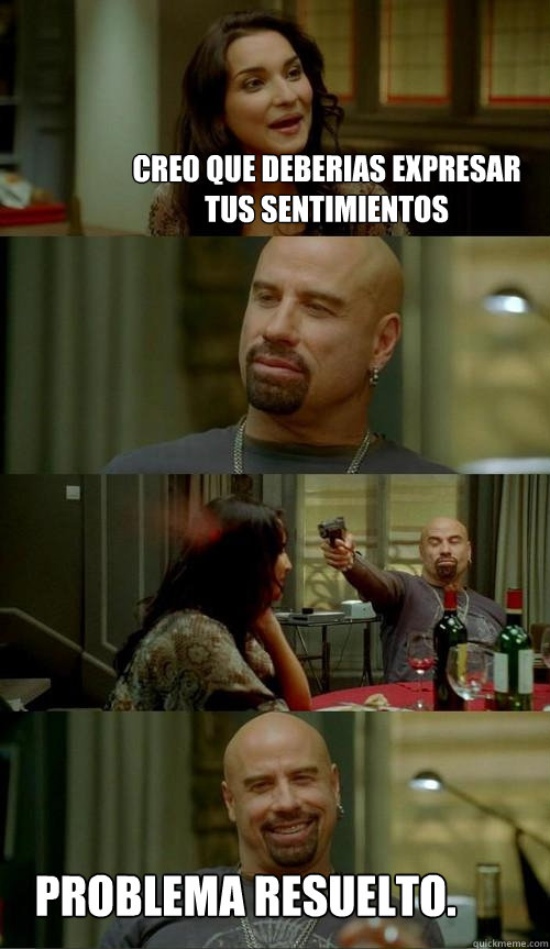 creo que deberias expresar tus sentimientos problema resuelto.  Skinhead John