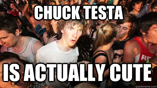 CHUCK TESTA is actually cute  Sudden Clarity Clarence