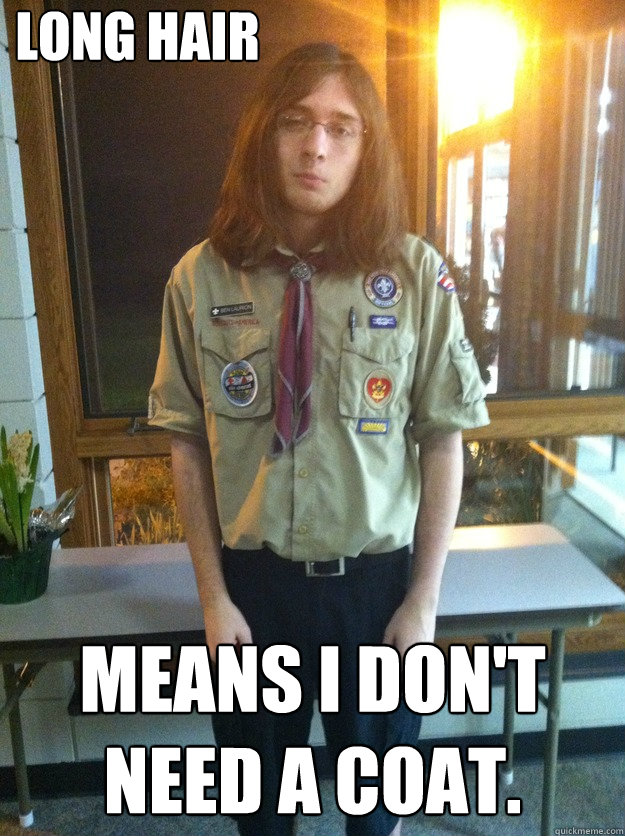 Long hair means i don't need a coat. - Long hair means i don't need a coat.  Boy Scout Ben