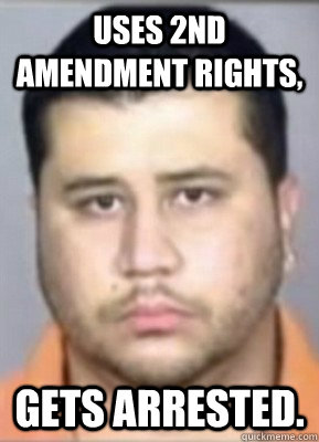 Uses 2nd Amendment rights, Gets arrested.  Bad Luck George Zimmerman