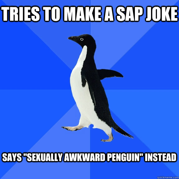 Tries to make a SAP joke  Says 