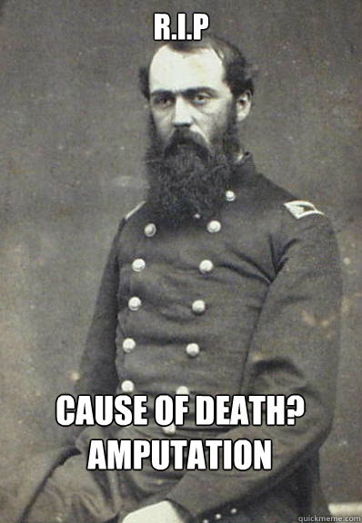 R.I.P Cause of death?
Amputation  Civil War Doctor