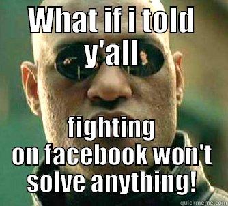 WHAT IF I TOLD Y'ALL FIGHTING ON FACEBOOK WON'T SOLVE ANYTHING! Matrix Morpheus