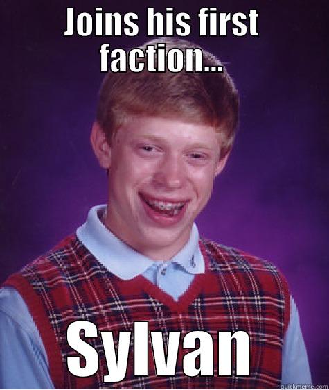 JOINS HIS FIRST FACTION... SYLVAN Bad Luck Brian