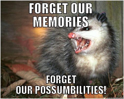 FORGET OUR MEMORIES FORGET OUR POSSUMBILITIES! Misc